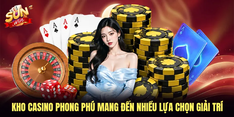 Kho casino phong phú mang đến nhiều lựa chọn giải trí
