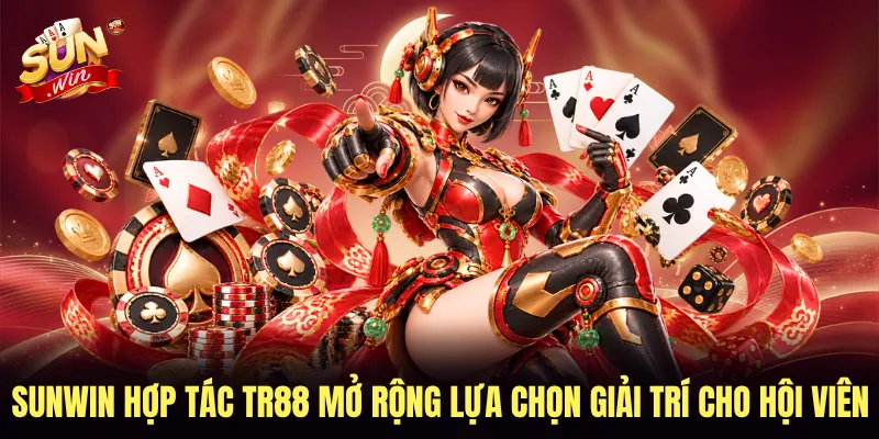 SUNWIN hợp tác TR88 mở rộng lựa chọn giải trí cho hội viên